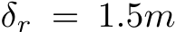  δr = 1.5m