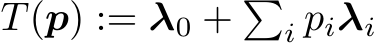  T(p) := λ0 + �i piλi