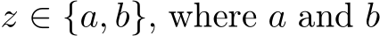  z ∈ {a, b}, where a and b