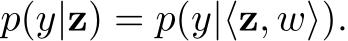  p(y|z) = p(y|⟨z, w⟩).
