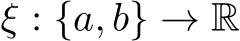  ξ : {a, b} → R