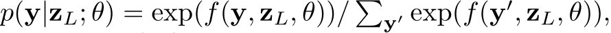  p(y|zL; θ) = exp(f(y, zL, θ))/ �y′ exp(f(y′, zL, θ)),