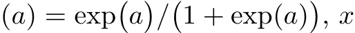 (a) = exp�a�/�1 + exp(a)�, x