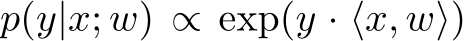 p(y|x; w) ∝ exp(y · ⟨x, w⟩)