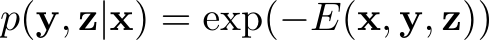  p(y, z|x) = exp(−E(x, y, z))