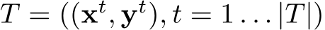  T = ((xt, yt), t = 1 . . . |T|)