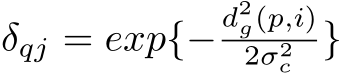 δqj = exp{−d2g(p,i)2σ2c }