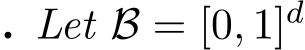 . Let B = [0, 1]d 