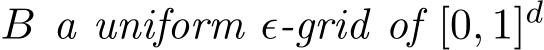  B a uniform ϵ-grid of [0, 1]d