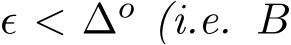  ϵ < ∆o (i.e. B