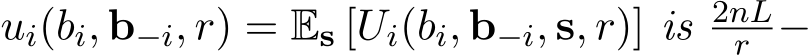  ui(bi, b−i, r) = Es [Ui(bi, b−i, s, r)] is 2nLr −