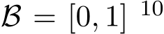  B = [0, 1] 10