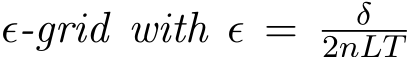  ϵ-grid with ϵ = δ2nLT 