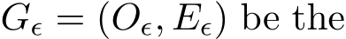  Gϵ = (Oϵ, Eϵ) be the