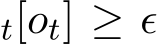 t[ot] ≥ ϵ