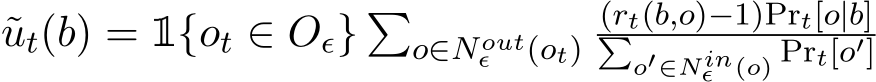 ut(b) = 1{ot ∈ Oϵ} �o∈Noutϵ (ot)(rt(b,o)−1)Prt[o|b]�o′∈Ninϵ (o) Prt[o′]