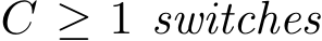  C ≥ 1 switches