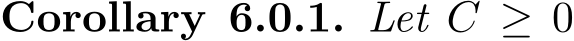 Corollary 6.0.1. Let C ≥ 0