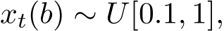  xt(b) ∼ U[0.1, 1],