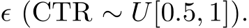  ϵ (CTR ∼ U[0.5, 1]).