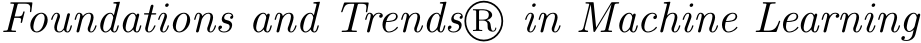  Foundations and Trends R⃝ in Machine Learning
