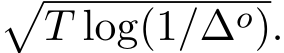 �T log(1/∆o).