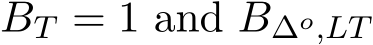  BT = 1 and B∆o,LT