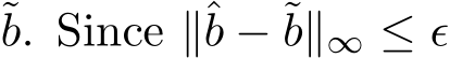 b. Since ∥ˆb − ˜b∥∞ ≤ ϵ