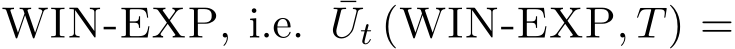  WIN-EXP, i.e. ¯Ut (WIN-EXP, T) =