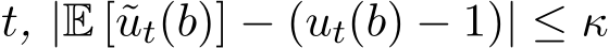  t, |E [˜ut(b)] − (ut(b) − 1)| ≤ κ