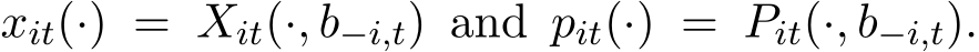  xit(·) = Xit(·, b−i,t) and pit(·) = Pit(·, b−i,t).