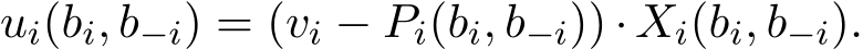  ui(bi, b−i) = (vi − Pi(bi, b−i)) · Xi(bi, b−i).