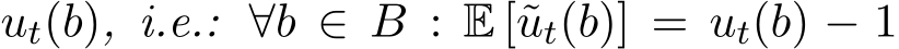  ut(b), i.e.: ∀b ∈ B : E [˜ut(b)] = ut(b) − 1