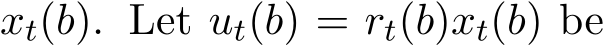  xt(b). Let ut(b) = rt(b)xt(b) be