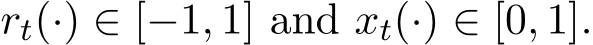  rt(·) ∈ [−1, 1] and xt(·) ∈ [0, 1].