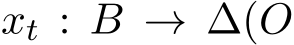  xt : B → ∆(O