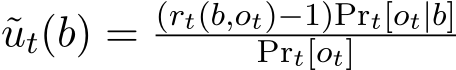 ut(b) = (rt(b,ot)−1)Prt[ot|b]Prt[ot]