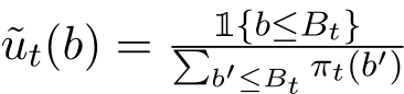 ut(b) = 1{b≤Bt}�b′≤Bt πt(b′)