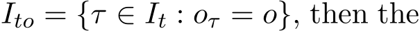  Ito = {τ ∈ It : oτ = o}, then the