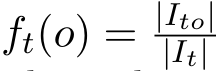  ft(o) = |Ito||It| 