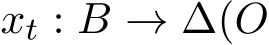  xt : B → ∆(O