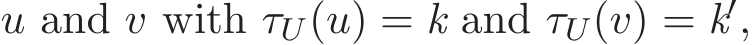  u and v with τU(u) = k and τU(v) = k′,