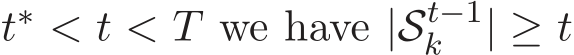  t∗ < t < T we have |St−1k | ≥ t
