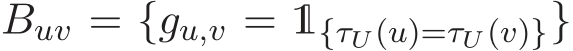  Buv = {gu,v = 1{τU(u)=τU (v)}}