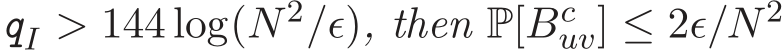  qI > 144 log(N 2/ǫ), then P[Bcuv] ≤ 2ǫ/N 2