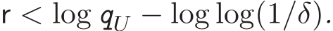  r < log qU − log log(1/δ).