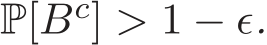  P[Bc] > 1 − ǫ.