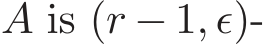  A is (r − 1, ǫ)-