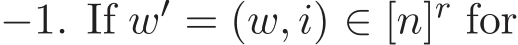  −1. If w′ = (w, i) ∈ [n]r for