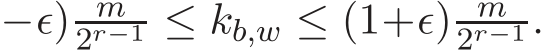 −ǫ) m2r−1 ≤ kb,w ≤ (1+ǫ) m2r−1.